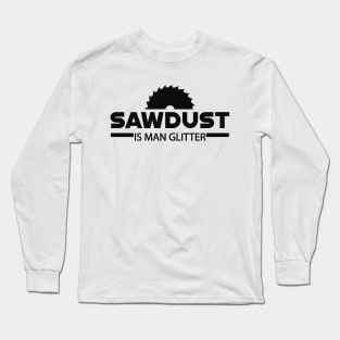 Lumberjack - Sawdust is man glitter Long Sleeve T-Shirt